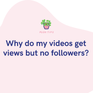 Why do my videos get views but no followers