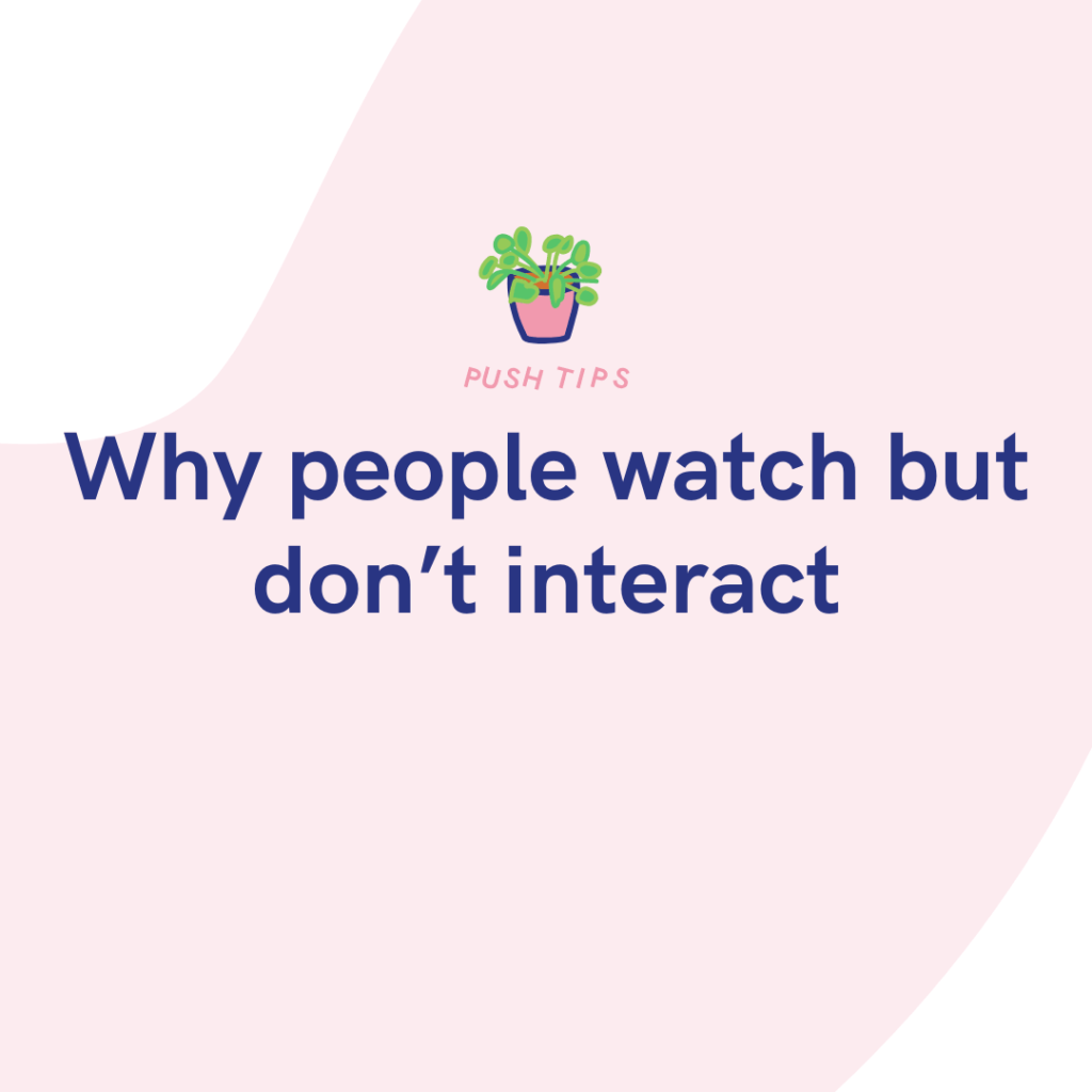 Why people watch but don’t interact