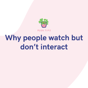 Why people watch but don’t interact