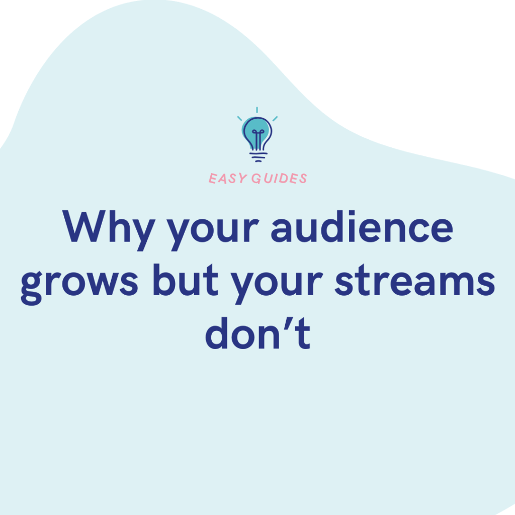 Why your audience grows but your streams don’t