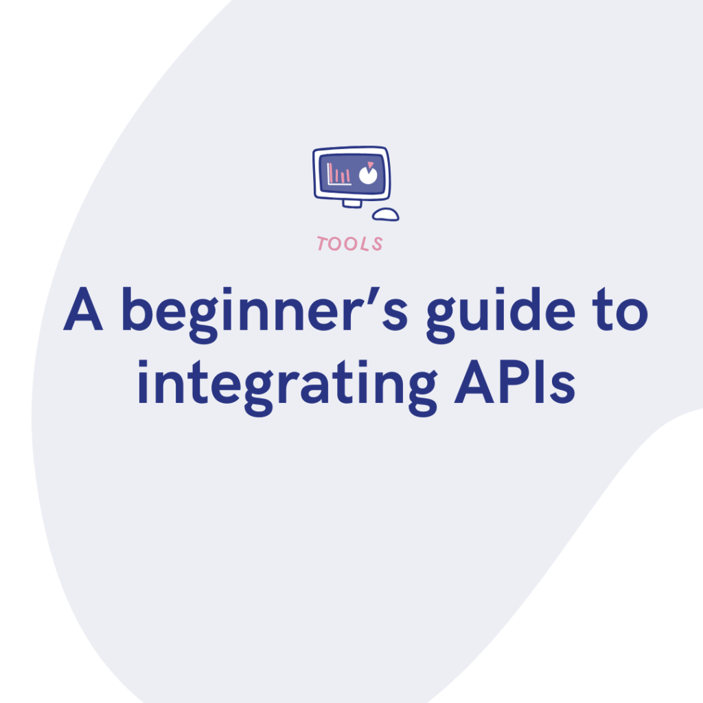 A beginner’s guide to integrating APIs