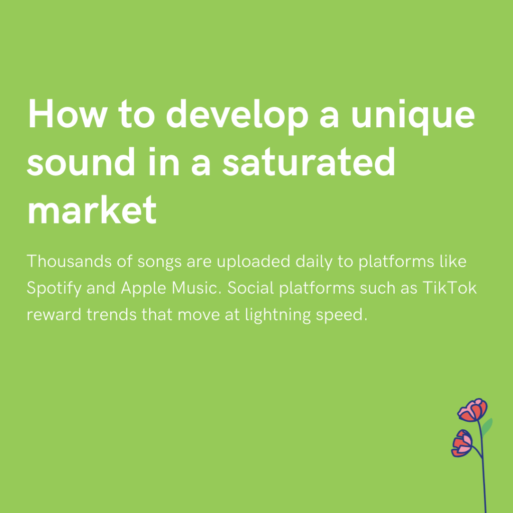 How to develop a unique sound in a saturated market