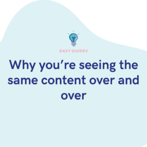 Why you’re seeing the same content over and over