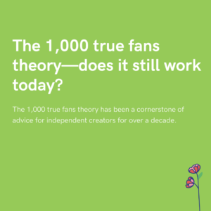 The 1,000 true fans theory—does it still work today