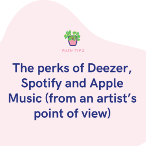 The perks of Deezer, Spotify and Apple Music (from an artist’s point of view)