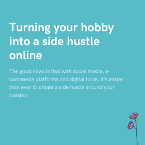 Turning your hobby into a side hustle online