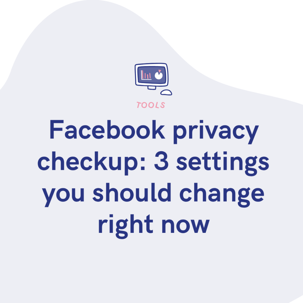 Facebook privacy checkup 3 settings you should change right now