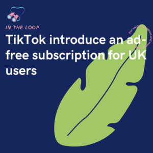 TikTok introduce an ad-free subscription for UK users
