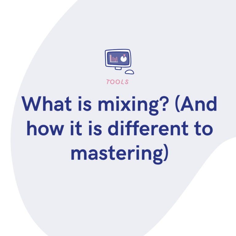 What is mixing (And how it is different to mastering)