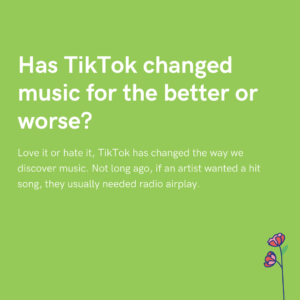 Has TikTok changed music for the better or worse