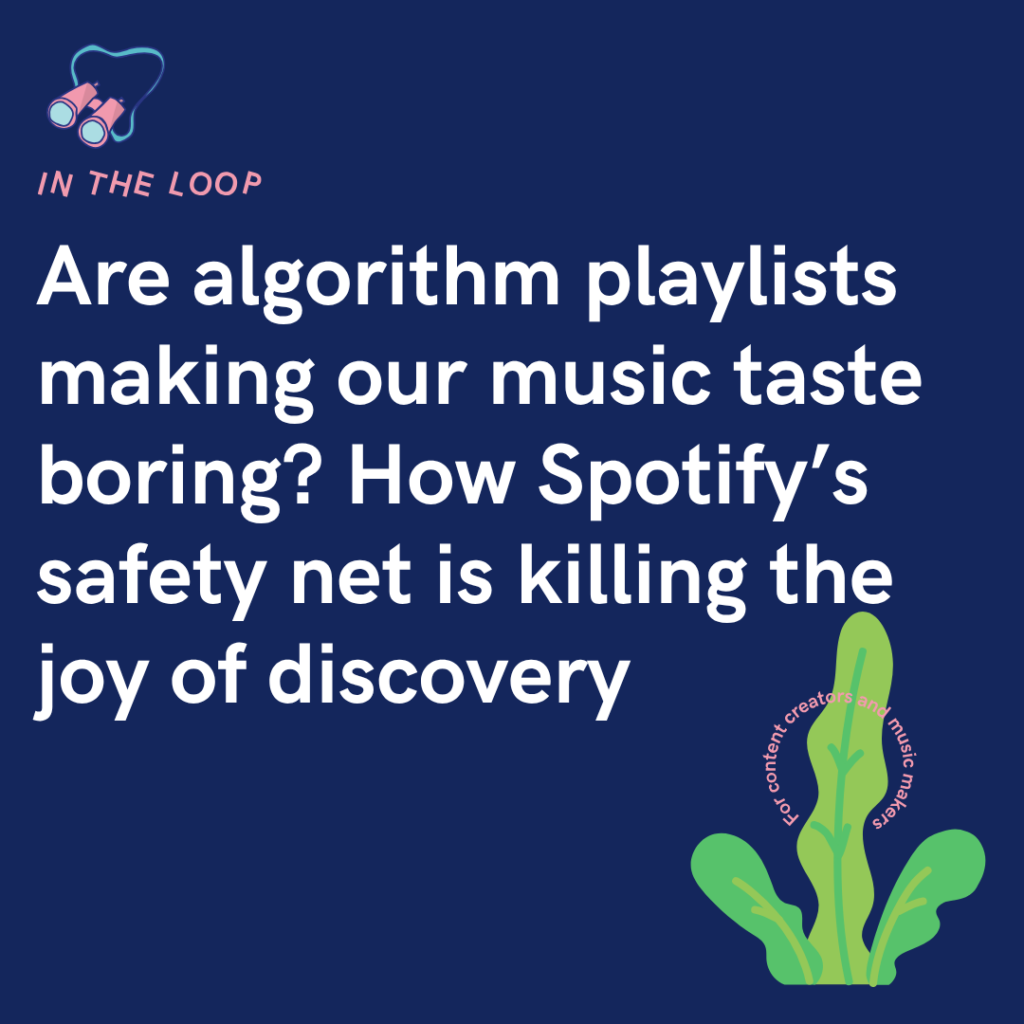 Are algorithm playlists making our music taste boring? How Spotify’s safety net is killing the joy of discovery