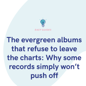 The evergreen albums that refuse to leave the charts Why some records simply won’t push off