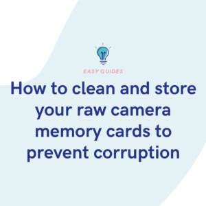 How to clean and store your raw camera memory cards to prevent corruption