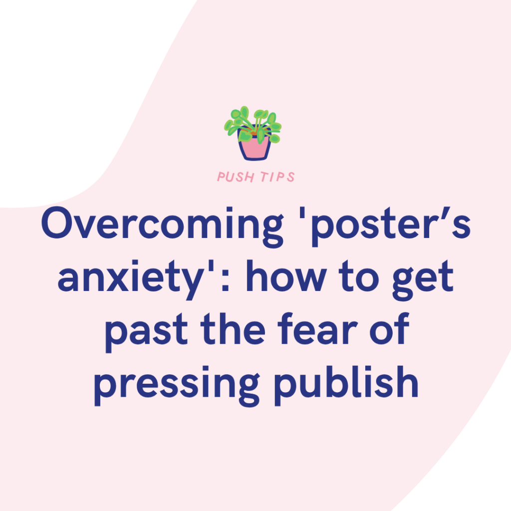 Overcoming 'poster’s anxiety' how to get past the fear of pressing publish