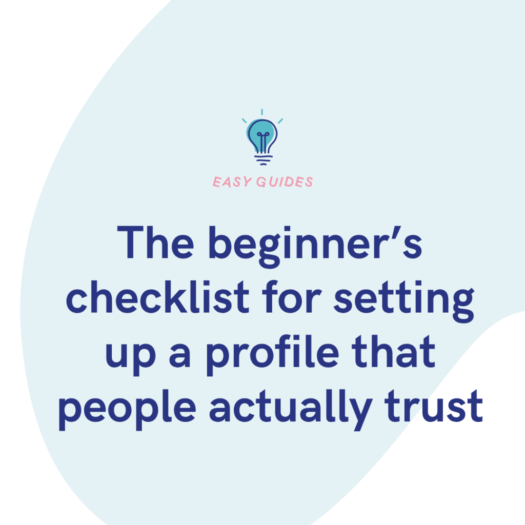 The beginner’s checklist for setting up a profile that people actually trust