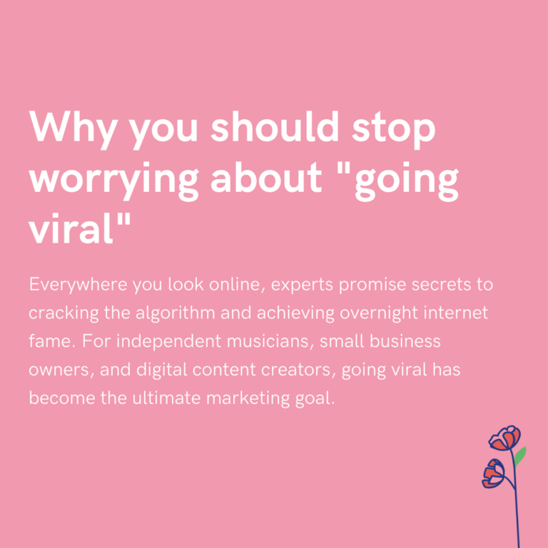 Why you should stop worrying about going viral