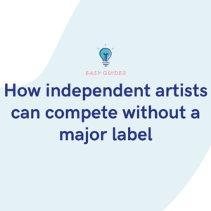 How independent artists can compete without a major label
