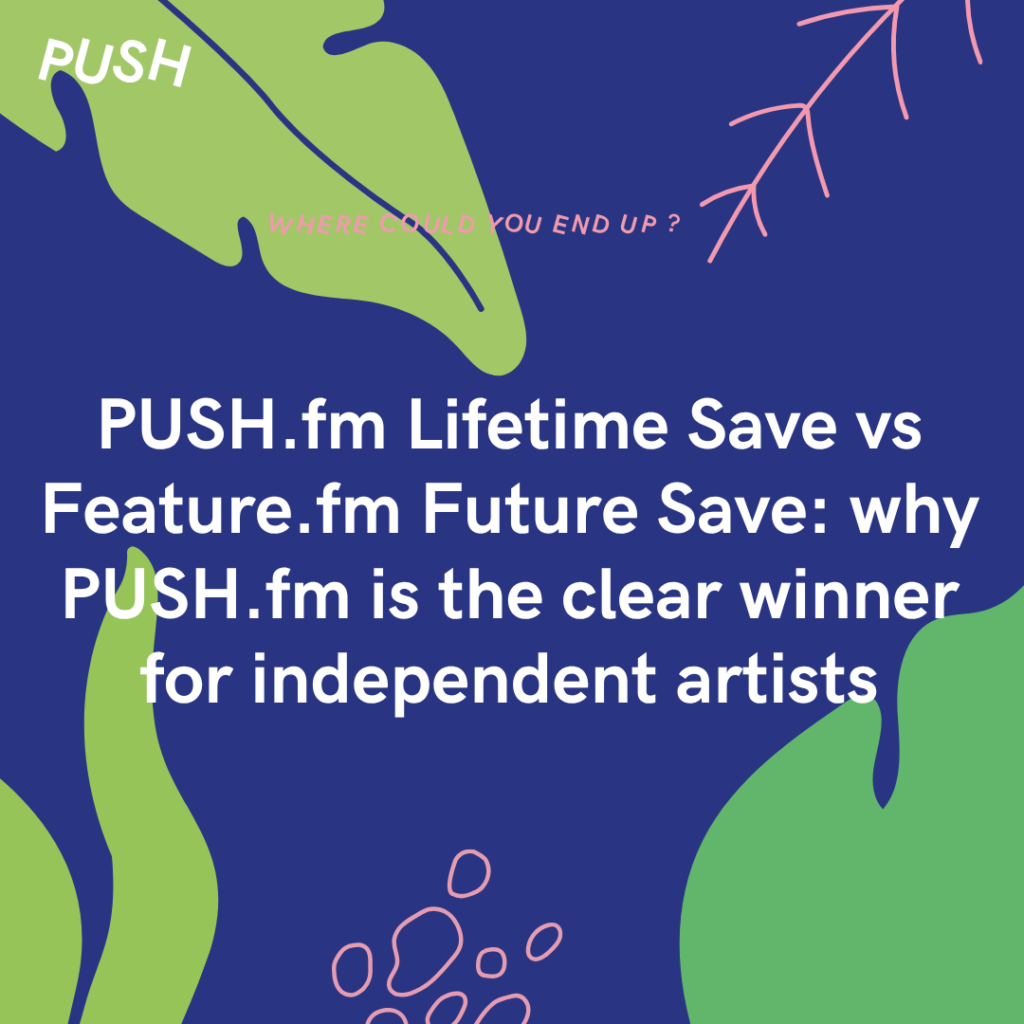 PUSH.fm Lifetime Save vs Feature.fm Future Save why PUSH.fm is the clear winner for independent artists