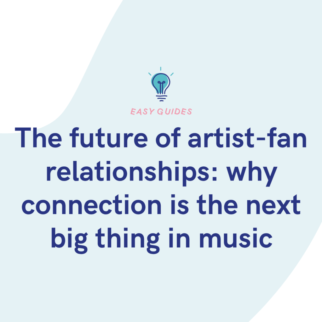 The future of artist-fan relationships why connection is the next big thing in music