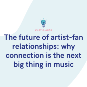 The future of artist-fan relationships why connection is the next big thing in music