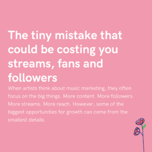 The tiny mistake that could be costing you streams, fans and followers