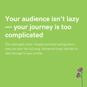 Your audience isn't lazy — your journey is too complicated