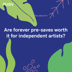 Are forever pre-saves worth it for independent artists