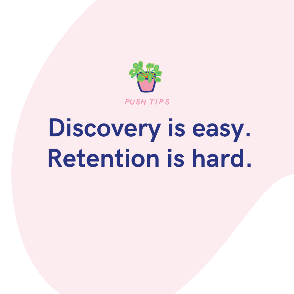 Discovery is easy. Retention is hard.