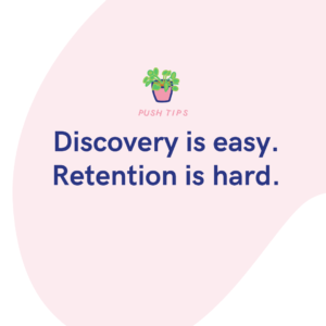 Discovery is easy. Retention is hard.