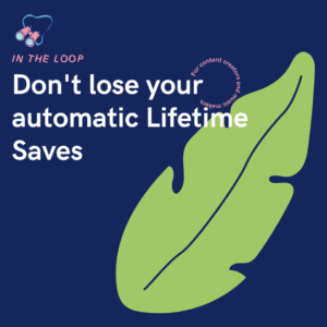Don't lose your automatic Lifetime Saves