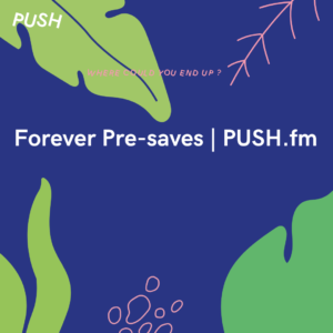 Forever Pre-saves PUSH.fm
