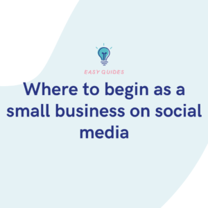Where to begin as a small business on social media